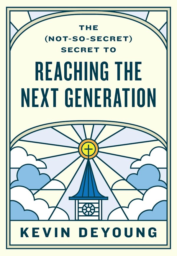 Cover image for The (Not-So-Secret) Secret to Reaching the Next Generation, isbn: 9781433593796