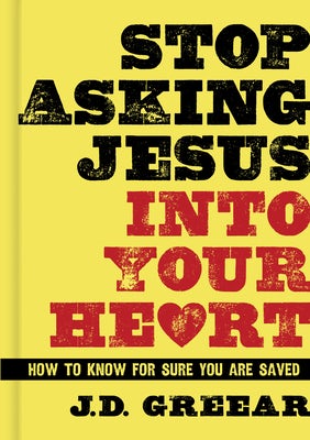 Cover image for Stop Asking Jesus Into Your Heart, isbn: 9781433679216