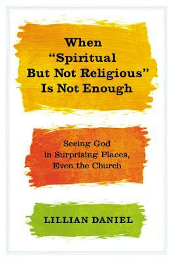 Cover image for When "Spiritual But Not Religious" Is Not Enough, isbn: 9781455523085