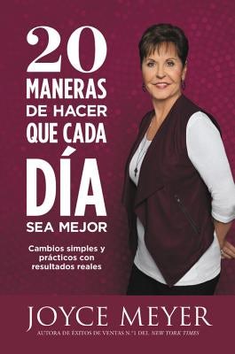 Cover image for 20 Maneras de Hacer Que Cada Día Sea Mejor, isbn: 9781455560042