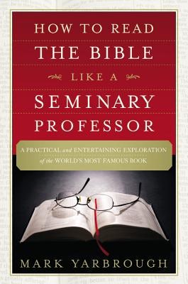 Cover image for How to Read the Bible Like a Seminary Professor, isbn: 9781455578870