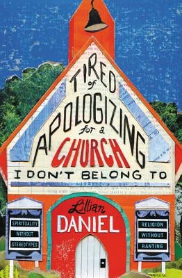 Cover image for Tired of Apologizing for a Church I Don't Belong To, isbn: 9781455595884