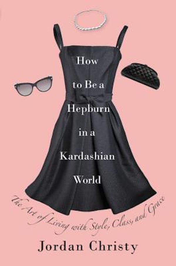 Cover image for How to Be a Hepburn in a Kardashian World, isbn: 9781478920885