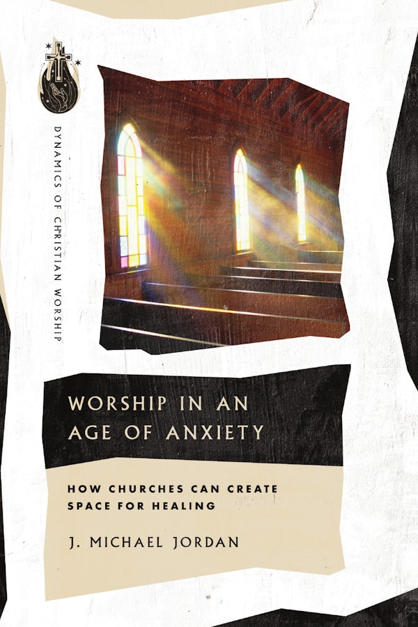 Cover image for Worship in an Age of Anxiety, isbn: 9781514006108