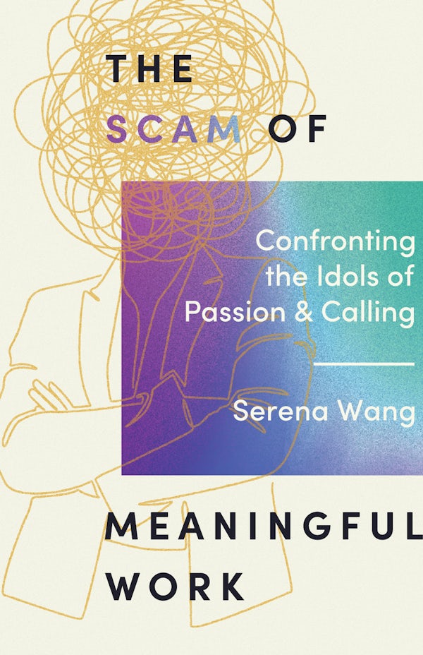 Cover image for The Scam of Meaningful Work, isbn: 9781514014042