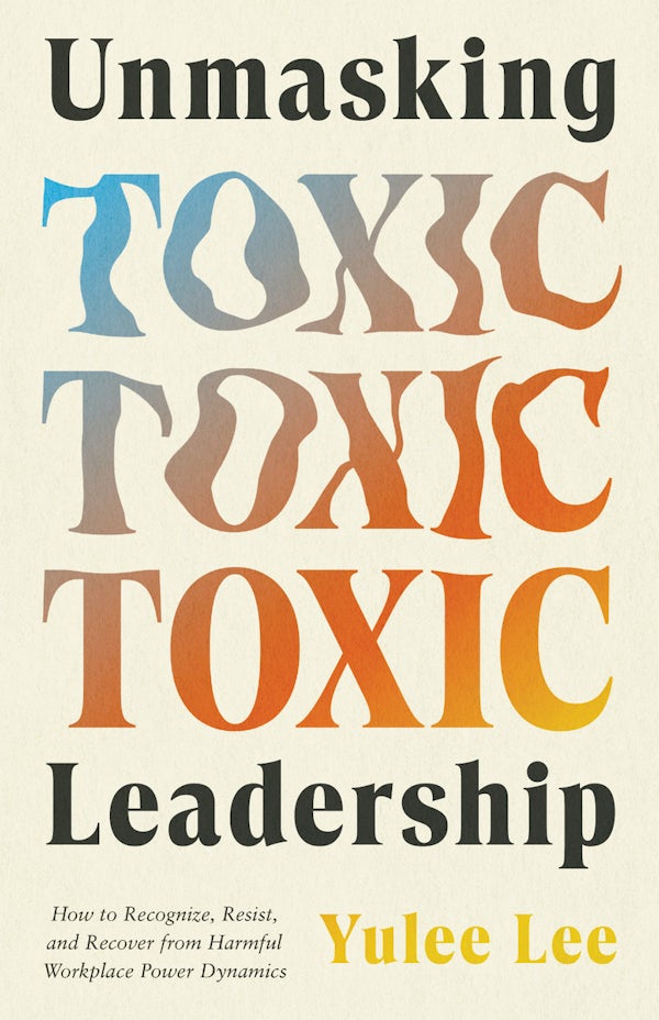 Cover image for Unmasking Toxic Leadership, isbn: 9781514017661