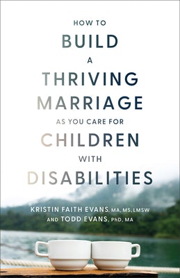 Cover image for How to Build a Thriving Marriage as You Care for Children with Disabilities, isbn: 9781540904188