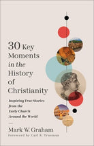 Cover image for 30 Key Moments in the History of Christianity, isbn: 9781540905017