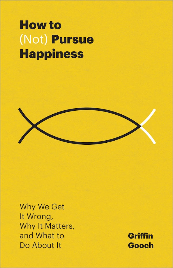 Cover image for How to (Not) Pursue Happiness, isbn: 9781540905796