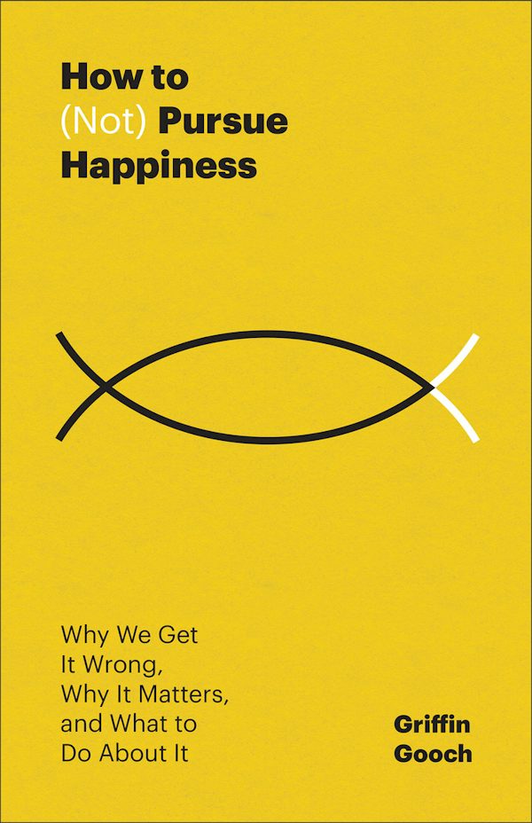Cover image for How to (Not) Pursue Happiness, isbn: 9781540905796