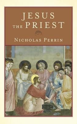 Cover image for Jesus the Priest, isbn: 9781540961600