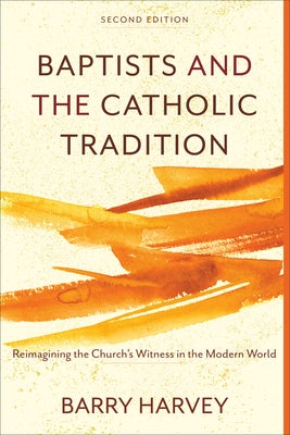 Cover image for Baptists and the Catholic Tradition, isbn: 9781540962676