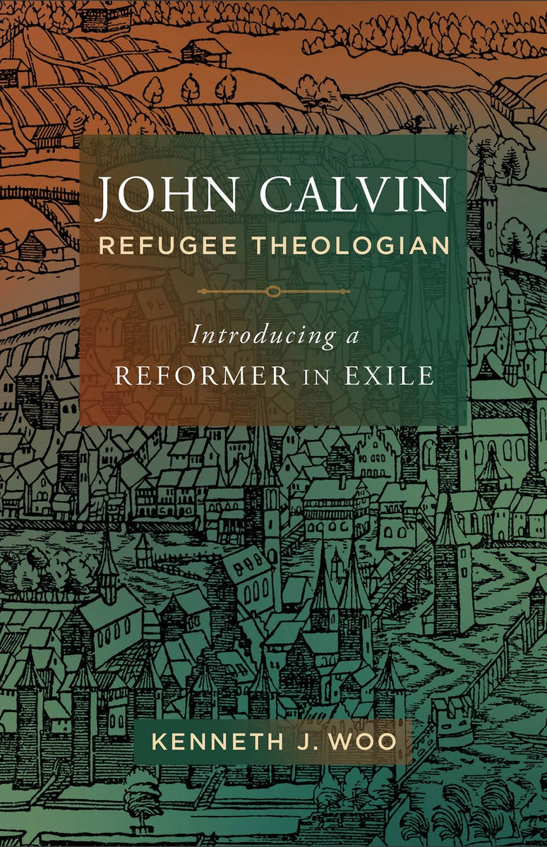 Cover image for John Calvin, Refugee Theologian, isbn: 9781540963055