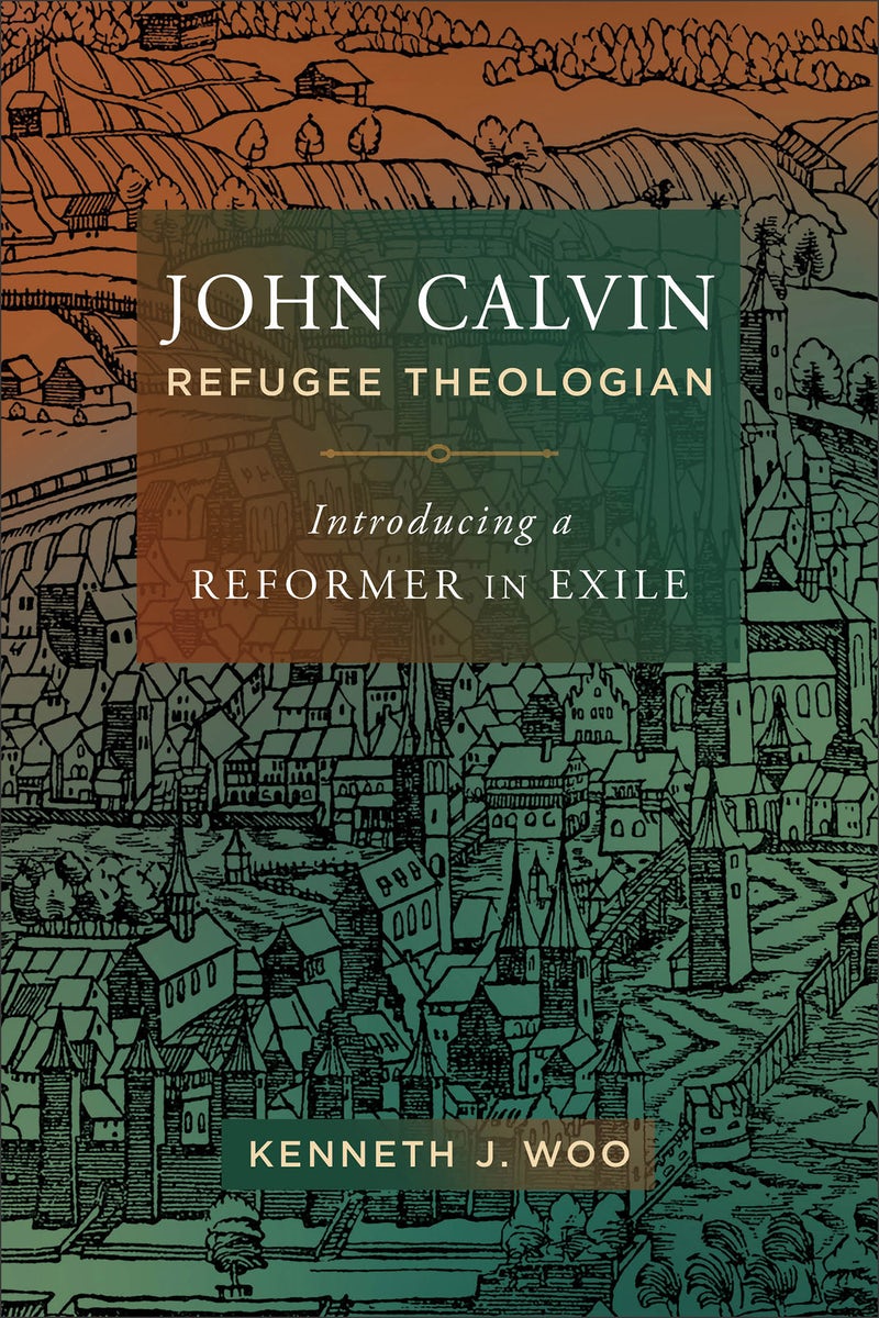 Cover image for John Calvin, Refugee Theologian, isbn: 9781540963055