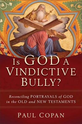 Cover image for Is God a Vindictive Bully?, isbn: 9781540964557