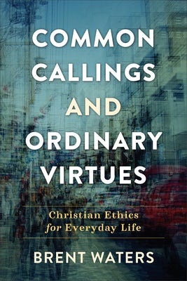 Cover image for Common Callings and Ordinary Virtues, isbn: 9781540964595