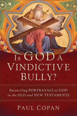 Cover image for Is God a Vindictive Bully?, isbn: 9781540966070