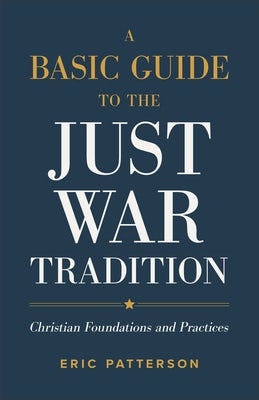 Cover image for Basic Guide to the Just War Tradition, isbn: 9781540966889