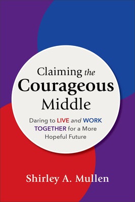 Cover image for Claiming the Courageous Middle, isbn: 9781540967046
