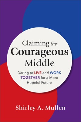 Cover image for Claiming the Courageous Middle, isbn: 9781540967329