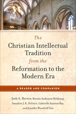 Cover image for Christian Intellectual Tradition from the Reformation to the Modern Era, isbn: 9781540969668