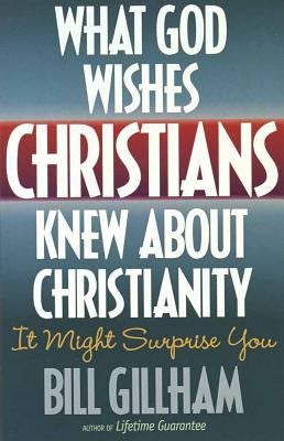 Cover image for What God Wishes Christians Knew about Christianity, isbn: 9781565075573