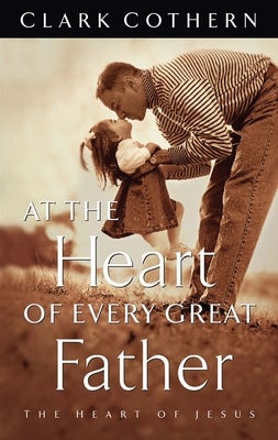 Cover image for At the Heart of Every Great Father, isbn: 9781576732137