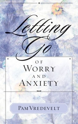 Cover image for Letting Go of Worry and Anxiety, isbn: 9781576739556
