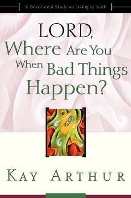Cover image for Lord, Where Are You When Bad Things Happen?, isbn: 9781578564385