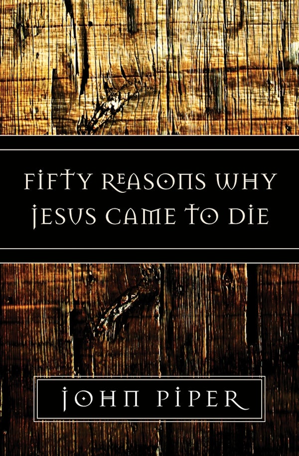 Cover image for Fifty Reasons Why Jesus Came to Die, isbn: 9781581347883
