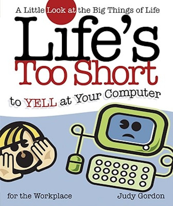 Cover image for Life's too Short to Yell at Your Computer, isbn: 9781582294209