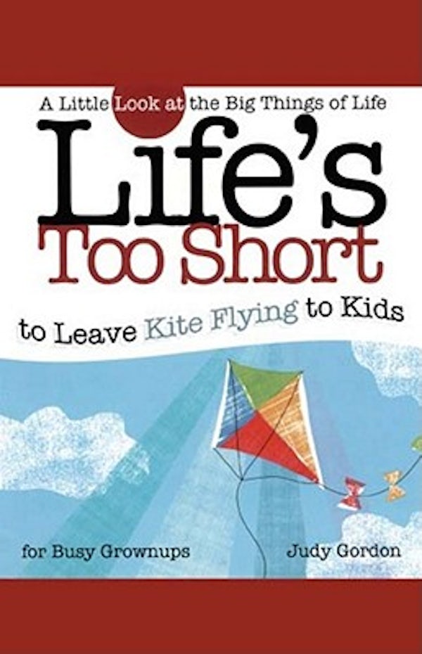 Cover image for Life's Too Short to Leave Kite Flying to Kids, isbn: 9781582294216