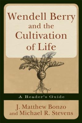 Cover image for Wendell Berry and the Cultivation of Life, isbn: 9781587431951