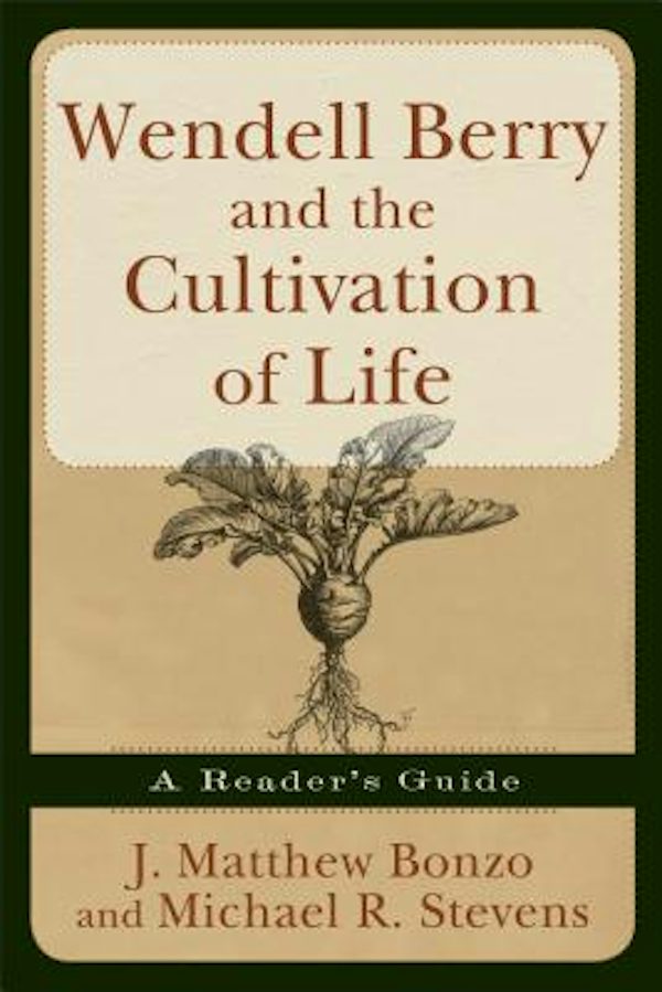 Cover image for Wendell Berry and the Cultivation of Life, isbn: 9781587431951