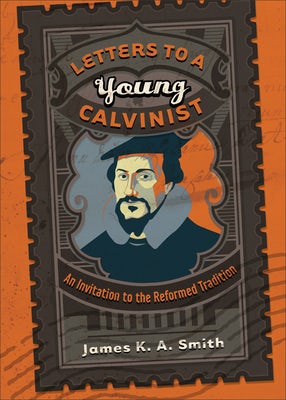 Cover image for Letters to a Young Calvinist, isbn: 9781587432941