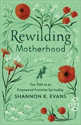 Cover image for Rewilding Motherhood, isbn: 9781587435423