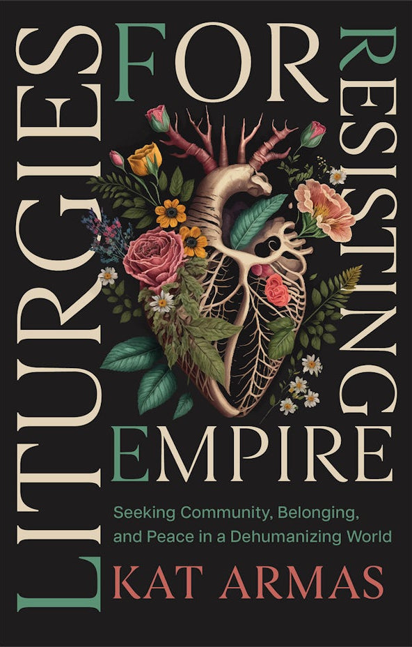 Cover image for Liturgies for Resisting Empire, isbn: 9781587436499