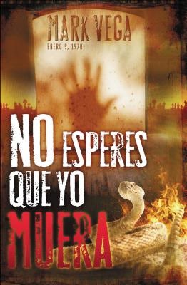 Cover image for El No Esperes Que Yo Muera = Don't Wait for Me to Die = Don't Wait for Me to Die, isbn: 9781602551367