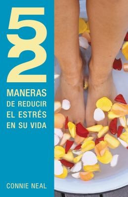 Cover image for 52 Maneras de Reducir El Estrés En Su Vida, isbn: 9781602556249