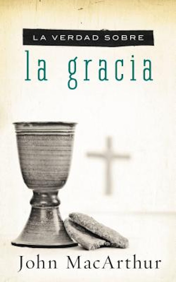 Cover image for La Verdad Sobre la Gracia = The Truth about Grace = The Truth about Grace, isbn: 9781602558137