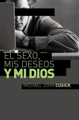 Cover image for El Sexo, MIS Deseos Y Mi Dios, isbn: 9781602558342