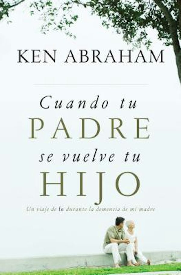 Cover image for Cuando Tu Padre Se Vuelve Tu Hijo, isbn: 9781602558731