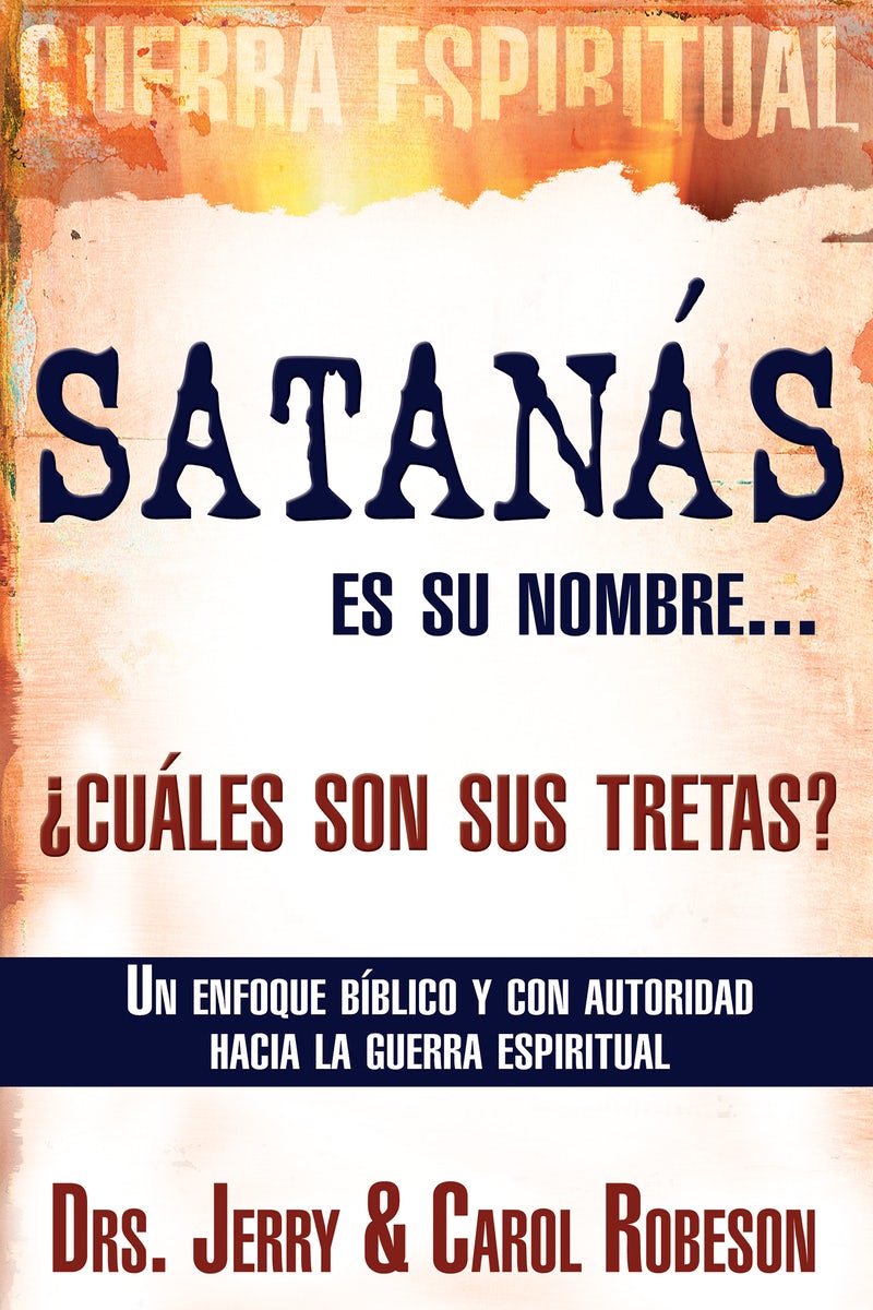 Cover image for Satanás Es Su Nombre... ¿Cuáles Son Sus Tretas?, isbn: 9781603740937