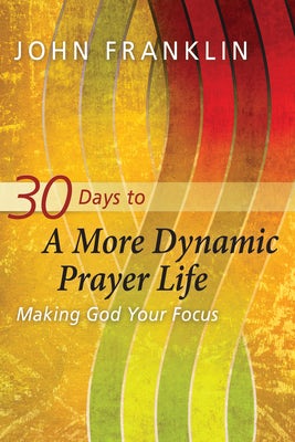 Cover image for 30 Days to a More Dynamic Prayer Life, isbn: 9781615218813