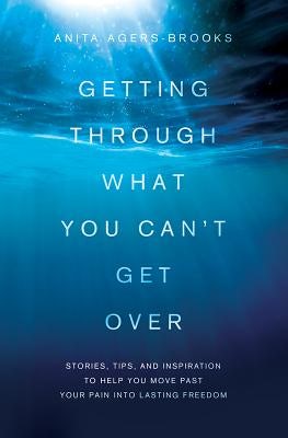 Cover image for Getting Through What You Can't Get Over, isbn: 9781616264185