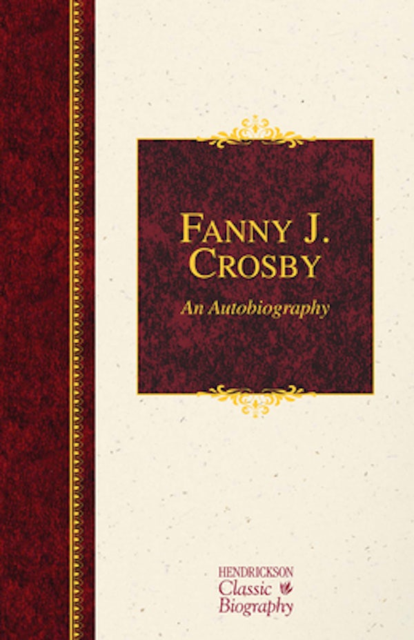 Cover image for Fanny J. Crosby: An Autobiography, isbn: 9781619706002