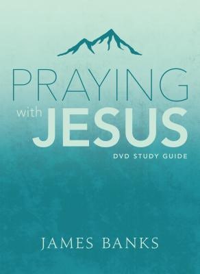 Cover image for Praying with Jesus Study Guide, isbn: 9781627075350