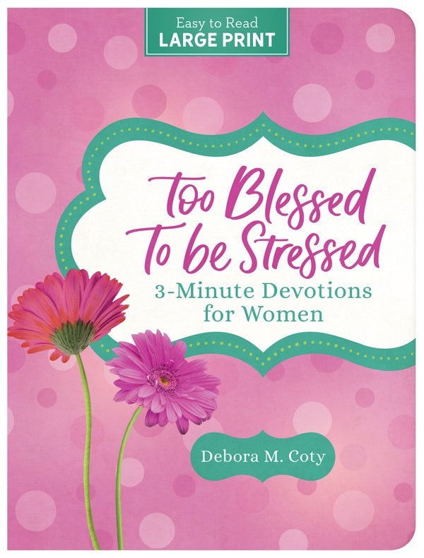 Cover image for Too Blessed to Be Stressed: 3-Minute Devotions for Women Large Print, isbn: 9781636099453