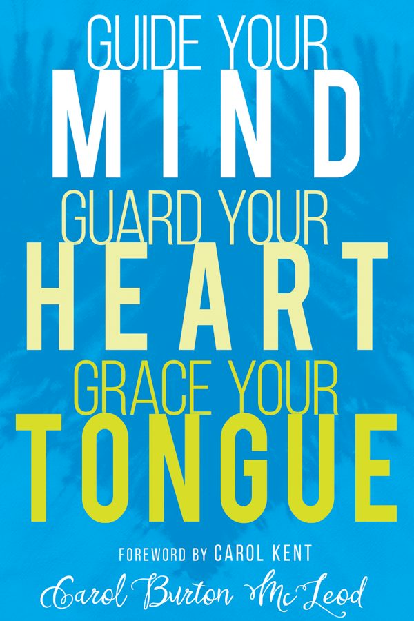Cover image for Guide Your Mind, Guard Your Heart, Grace Your Tongue, isbn: 9781641230001