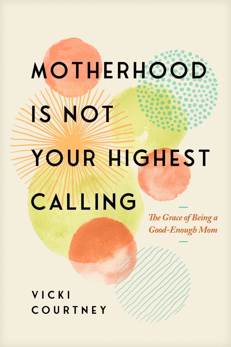 Cover image for Motherhood Is Not Your Highest Calling, isbn: 9781641588713
